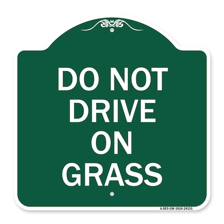 SIGNMISSION Designer Series Sign-Do Not Drive on Grass, Green & White Aluminum Sign, 18" x 18", GW-1818-24151 A-DES-GW-1818-24151